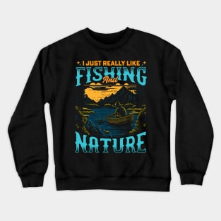 I Just Really Like Fishing and Nature Crewneck Sweatshirt